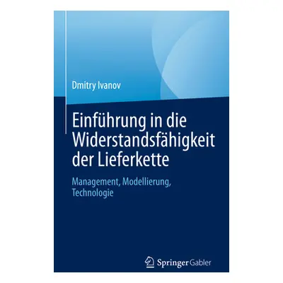 "Einfhrung in Die Widerstandsfhigkeit Der Lieferkette: Management, Modellierung, Technologie" - 