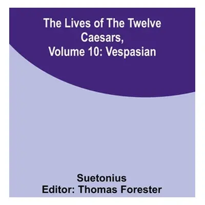 "The Lives of the Twelve Caesars, Volume 10: Vespasian" - "" ("Suetonius")