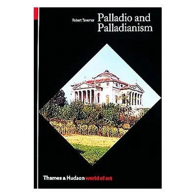 "Palladio and Palladianism" - "" ("Tavernor Robert")