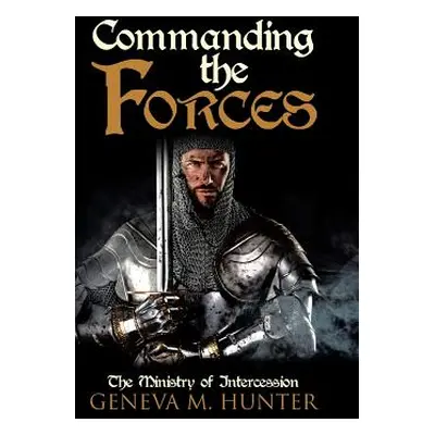 "Commanding the Forces: The Ministry of Intercession" - "" ("Hunter Geneva M.")