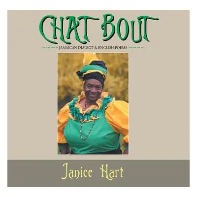 "Chat Bout: Jamaican Dialect & English Poems" - "" ("Hart Janice")