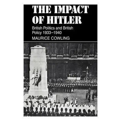 "The Impact of Hitler: British Politics and British Policy 1933-1940" - "" ("Cowling Maurice")