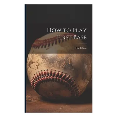 "How to Play First Base" - "" ("Chase Hal")