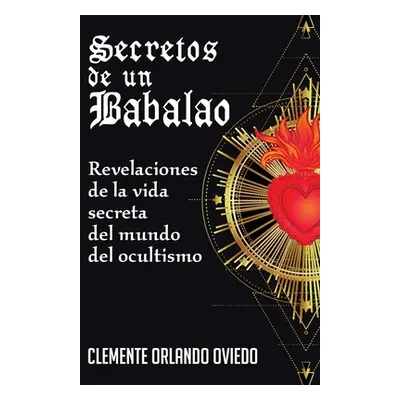 "Secretos de un Babalao: Revelaciones de la Vida Secreta Del Mundo Del Ocultismo" - "" ("Oviedo 