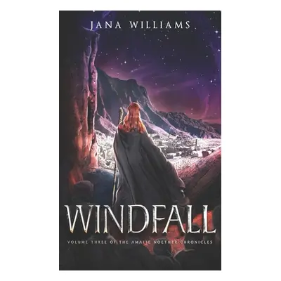 "Windfall: Volume Three of the Amalie Noether Chronicles" - "" ("Williams Jana")