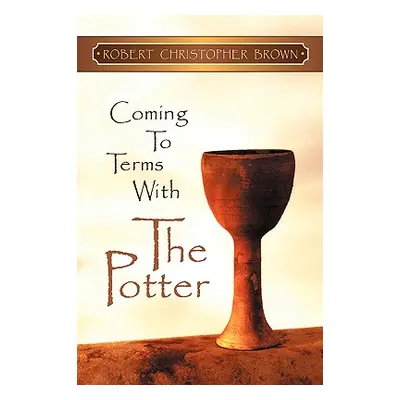 "Coming to Terms With the Potter" - "" ("Brown Robert Christopher")