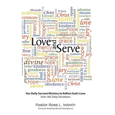 "Love and Serve: Our Daily Servant Ministry to Reflect God's Love: Over 365 Daily Devotions" - "