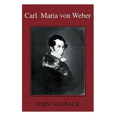 "Carl Maria Von Weber" - "" ("Warrack John")