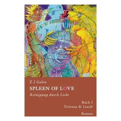 "Spleen of Love- Reinigung Durch Liebe: Buch I. - Tristana & Izault" - "" ("Galos Z. J.")