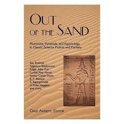 "Out of the Sand: Mummies, Pyramids, and Egyptology in Classic Science Fiction and Fantasy" - ""