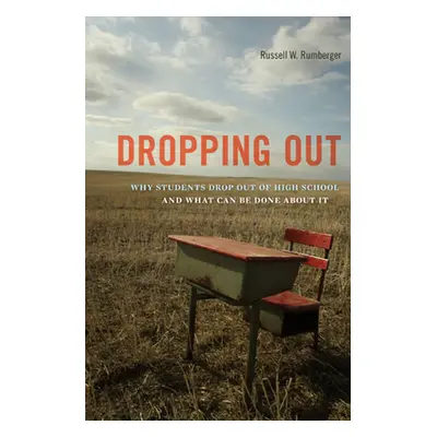 "Dropping Out: Why Students Drop Out of High School and What Can Be Done about It" - "" ("Rumber