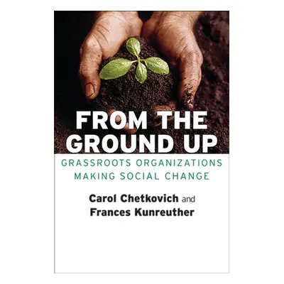 "From the Ground Up: Grassroots Organizations Making Social Change" - "" ("Chetkovich Carol A.")