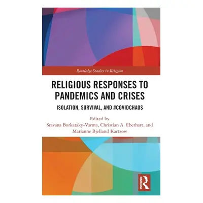 "Religious Responses to Pandemics and Crises: Isolation, Survival, and #Covidchaos" - "" ("Borka