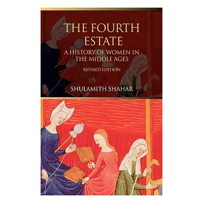 "The Fourth Estate: A History of Women in the Middle Ages" - "" ("Shahar Shulamith")