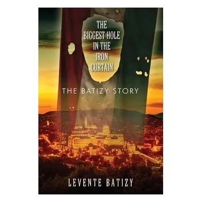 "The Biggest Hole in the Iron Curtain: The Batizy Story" - "" ("Batizy Levente")