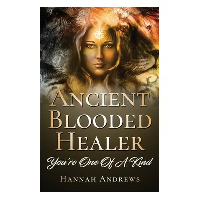 "Ancient Blooded Healer: You're One Of A Kind" - "" ("Andrews Hannah")