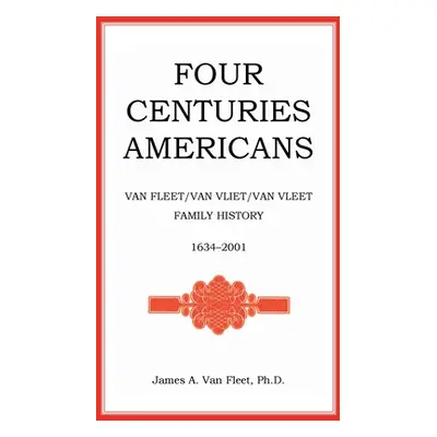 "Four Centuries Americans: Van Fleet/Van Vliet/Van Vleet Family History, 1634-2001" - "" ("Van F