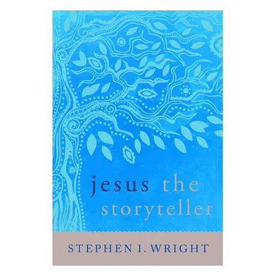 "Jesus the Storyteller" - "" ("Wright Stephen I.")