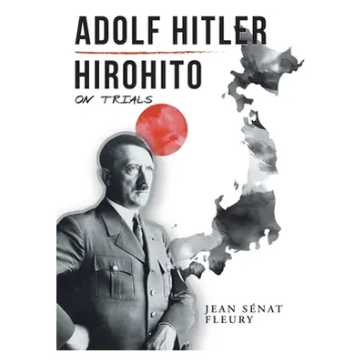 "Adolf Hitler: Hirohito: On Trials" - "" ("Fleury Jean Snat")