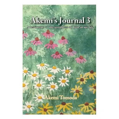 "Akemi's Journal 3: A testimony of the goodness of God in my life" - "" ("Tomoda Akemi")