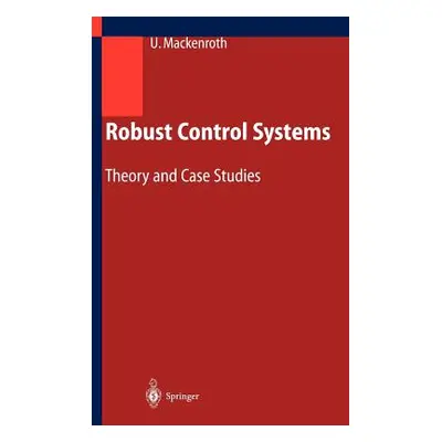 "Robust Control Systems: Theory and Case Studies" - "" ("Mackenroth Uwe")