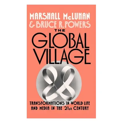 "The Global Village: Transformations in World Life and Media in the 21st Century" - "" ("McLuhan