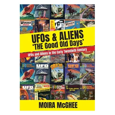 "UFOS & Aliens: 'The Good Old Days'" - "" ("McGhee Moira")