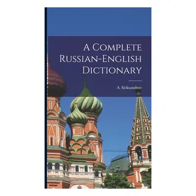 "A Complete Russian-English Dictionary" - "" ("Aleksandrov A.")