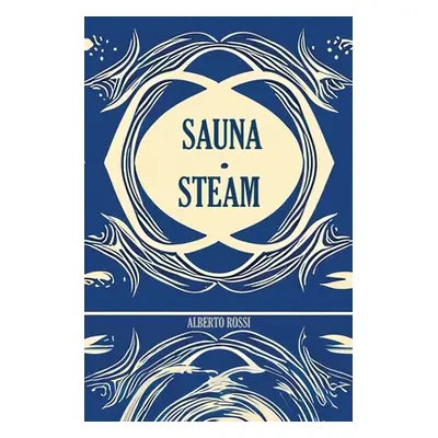 "Sauna & Steam: A Concise Guidebook" - "" ("Rossi Alberto")