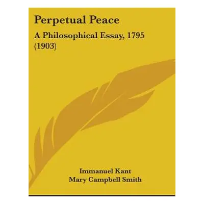 "Perpetual Peace: A Philosophical Essay, 1795 (1903)" - "" ("Kant Immanuel")