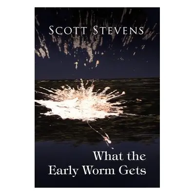 "What the Early Worm Gets" - "" ("Stevens Scott")