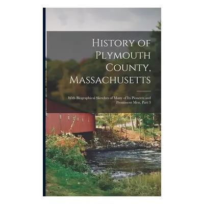 "History of Plymouth County, Massachusetts: With Biographical Sketches of Many of Its Pioneers a