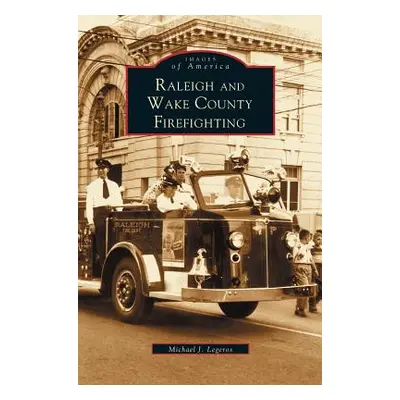 "Raleigh and Wake County Firefighting" - "" ("Legeros Michael John")