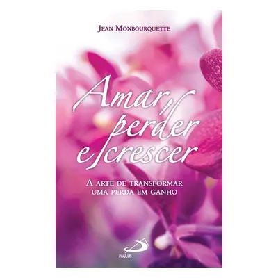 "Amar, perder e crescer" - "" ("Monbourquette Jean")