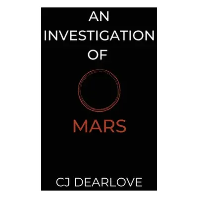 "An Investigation of Mars: A Cosmic Novel" - "" ("Dearlove Cj")