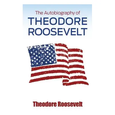 "The Autobiography of Theodore Roosevelt" - "" ("Roosevelt Theodore")