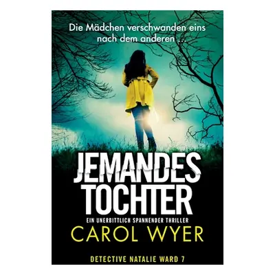 "Jemandes Tochter: Ein unerbittlich spannender Thriller" - "" ("Wyer Carol")