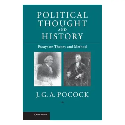 "Political Thought and History: Essays on Theory and Method" - "" ("Pocock J. G. a.")