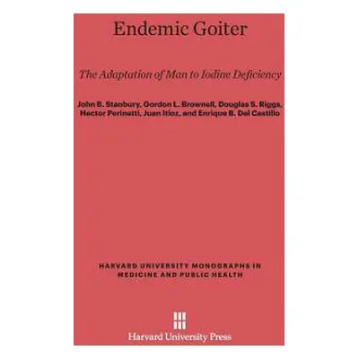 "Endemic Goiter: The Adaptation of Man to Iodine Deficiency" - "" ("Stanbury John B.")