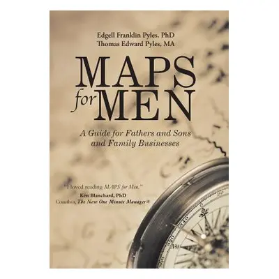 "MAPS for Men: A Guide for Fathers and Sons and Family Businesses" - "" ("Pyles Edgell Franklin"