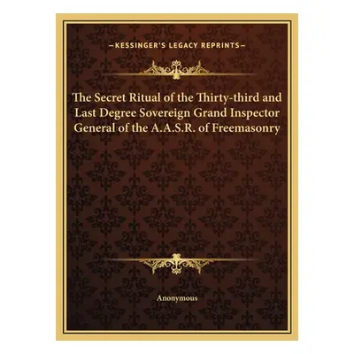 "The Secret Ritual of the Thirty-third and Last Degree Sovereign Grand Inspector General of the 