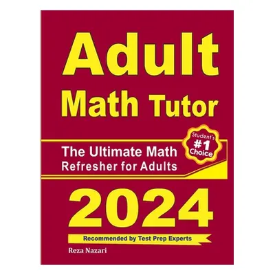 "Adult Math Tutor: The Ultimate Math Refresher for Adults" - "" ("Nazari Reza")