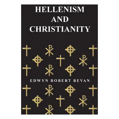 "Hellenism and Christianity" - "" ("Bevan Edwyn Robert")