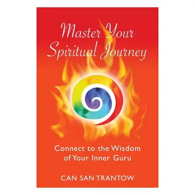 "Master Your Spiritual Journey: Connect to the Wisdom of Your Inner Guru" - "" ("Trantow Can San