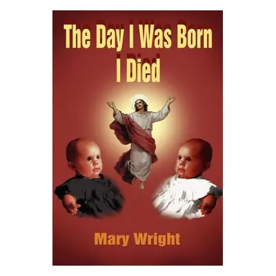 "The Day I Was Born I Died" - "" ("Wright Mary")