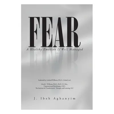 "Fear: A Healthy Emotion If Well Managed" - "" ("Agbanyim J. Ibeh")