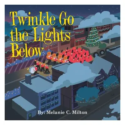 "Twinkle Go the Lights Below" - "" ("Milton Melanie C.")