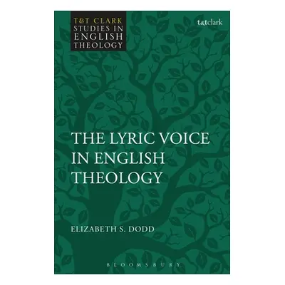 "The Lyric Voice in English Theology" - "" ("Dodd Elizabeth S.")