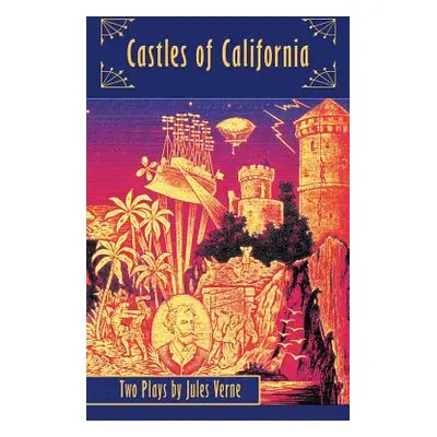 "Castles of California: Two Plays by Jules Verne (hardback)" - "" ("Verne Jules")