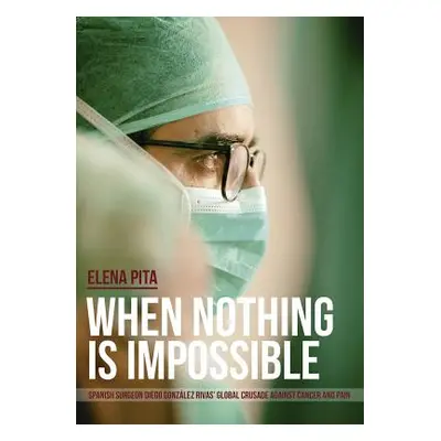 "When Nothing Is Impossible. Spanish surgeon Diego Gonzlez Rivas' global crusade against cancer 